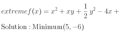 The extreme f(x)=x^2+xy+1/2 y^2-4x+y is Minimum(5,-6)